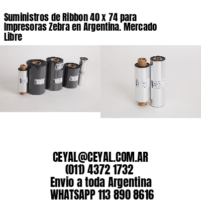 Suministros de Ribbon 40 x 74 para Impresoras Zebra en Argentina. Mercado Libre