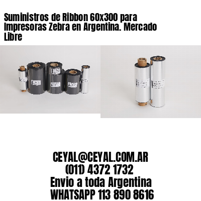 Suministros de Ribbon 60×300 para Impresoras Zebra en Argentina. Mercado Libre