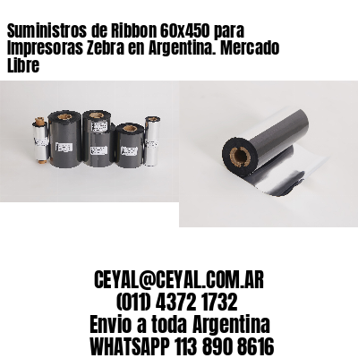 Suministros de Ribbon 60×450 para Impresoras Zebra en Argentina. Mercado Libre