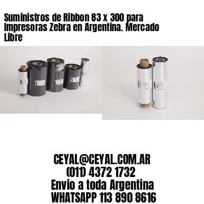 Suministros de Ribbon 83 x 300 para Impresoras Zebra en Argentina. Mercado Libre