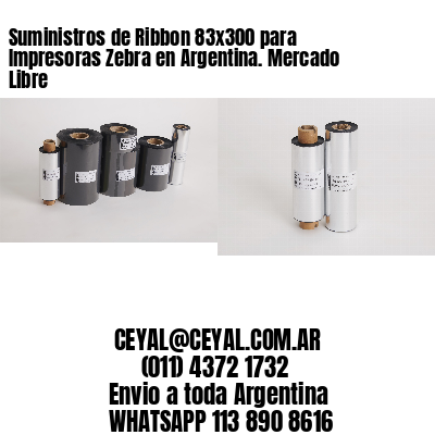 Suministros de Ribbon 83×300 para Impresoras Zebra en Argentina. Mercado Libre