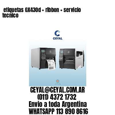 etiquetas GX430d + ribbon + servicio tecnico