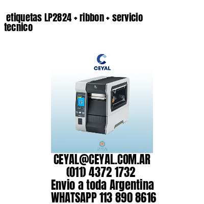 etiquetas LP2824 + ribbon + servicio tecnico