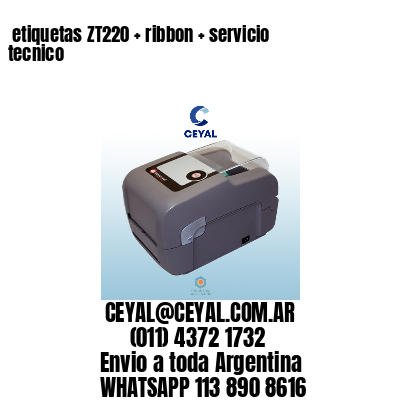 etiquetas ZT220 + ribbon + servicio tecnico