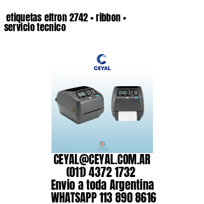 etiquetas eltron 2742 + ribbon + servicio tecnico