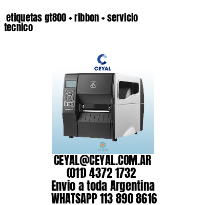 etiquetas gt800 + ribbon + servicio tecnico