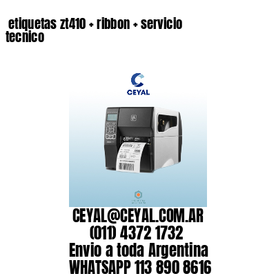 etiquetas zt410 + ribbon + servicio tecnico