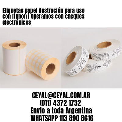 Etiquetas papel ilustración para uso con ribbon | Operamos con cheques electrónicos