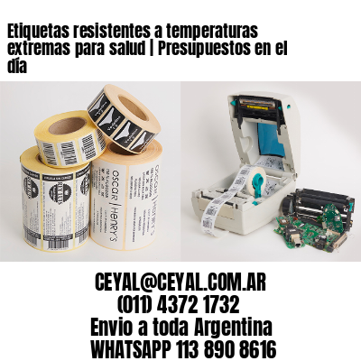 Etiquetas resistentes a temperaturas extremas para salud | Presupuestos en el día