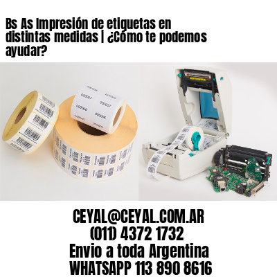Bs As Impresión de etiquetas en distintas medidas | ¿Cómo te podemos ayudar?