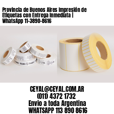 Provincia de Buenos Aires Impresión de Etiquetas con Entrega Inmediata | WhatsApp 11-3890-8616