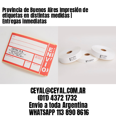 Provincia de Buenos Aires Impresión de etiquetas en distintas medidas | Entregas inmediatas