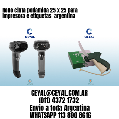 Rollo cinta poliamida 25 x 25 para impresora e etiquetas  argentina