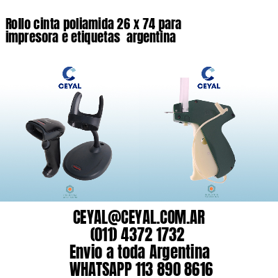 Rollo cinta poliamida 26 x 74 para impresora e etiquetas  argentina