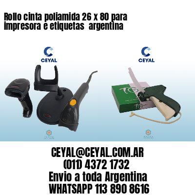 Rollo cinta poliamida 26 x 80 para impresora e etiquetas  argentina