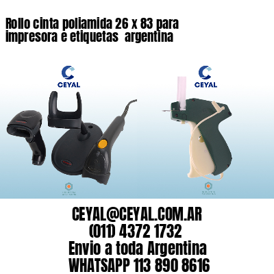 Rollo cinta poliamida 26 x 83 para impresora e etiquetas  argentina