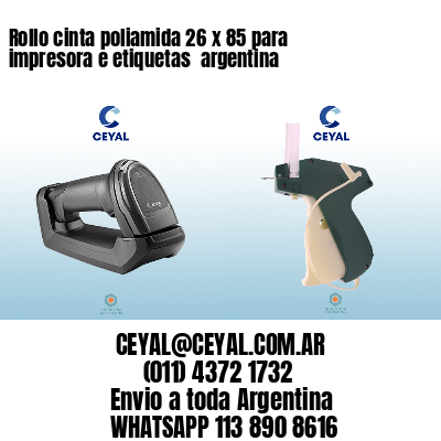 Rollo cinta poliamida 26 x 85 para impresora e etiquetas  argentina