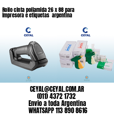 Rollo cinta poliamida 26 x 88 para impresora e etiquetas  argentina 