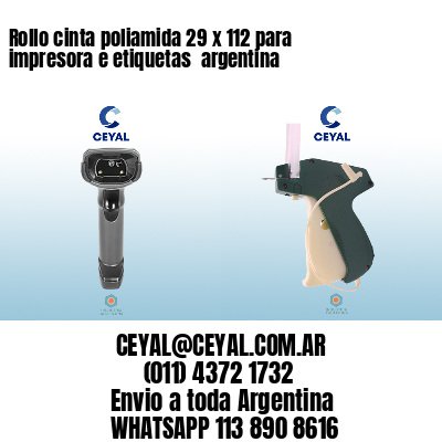 Rollo cinta poliamida 29 x 112 para impresora e etiquetas  argentina