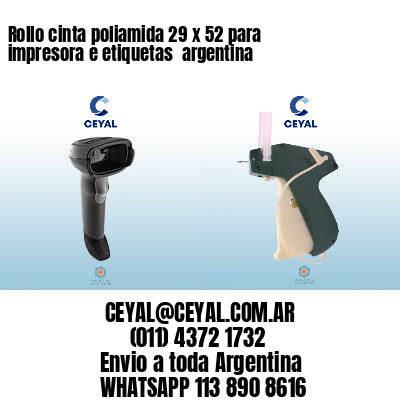 Rollo cinta poliamida 29 x 52 para impresora e etiquetas  argentina