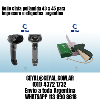 Rollo cinta poliamida 43 x 45 para impresora e etiquetas  argentina