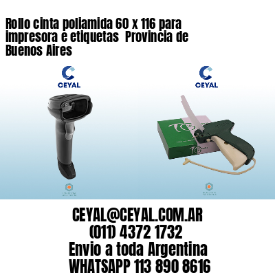 Rollo cinta poliamida 60 x 116 para impresora e etiquetas  Provincia de Buenos Aires