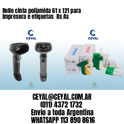 Rollo cinta poliamida 61 x 121 para impresora e etiquetas  Bs As