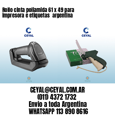 Rollo cinta poliamida 61 x 49 para impresora e etiquetas  argentina