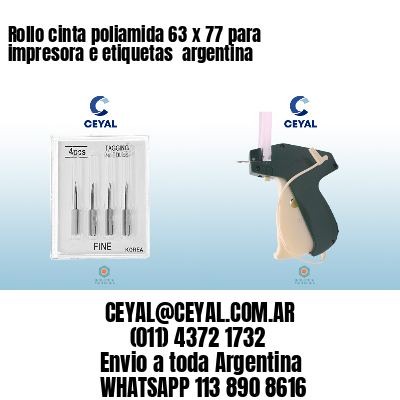 Rollo cinta poliamida 63 x 77 para impresora e etiquetas  argentina