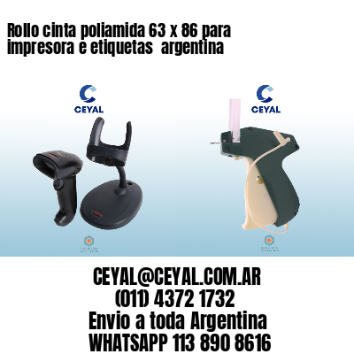 Rollo cinta poliamida 63 x 86 para impresora e etiquetas  argentina