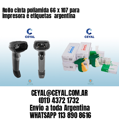 Rollo cinta poliamida 66 x 107 para impresora e etiquetas  argentina