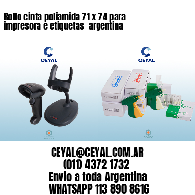 Rollo cinta poliamida 71 x 74 para impresora e etiquetas  argentina