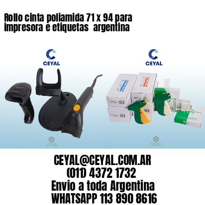 Rollo cinta poliamida 71 x 94 para impresora e etiquetas  argentina