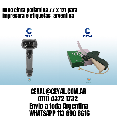 Rollo cinta poliamida 77 x 121 para impresora e etiquetas  argentina 