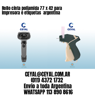 Rollo cinta poliamida 77 x 42 para impresora e etiquetas  argentina