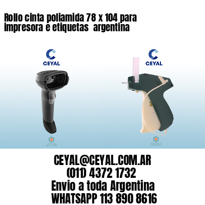 Rollo cinta poliamida 78 x 104 para impresora e etiquetas  argentina