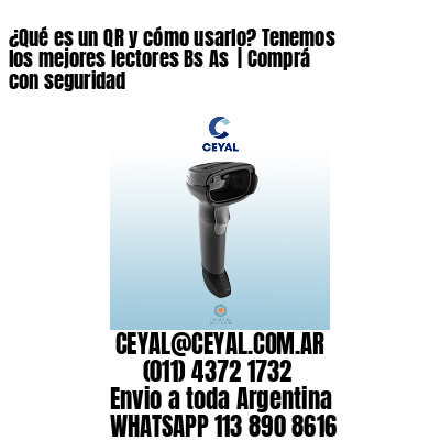 ¿Qué es un QR y cómo usarlo? Tenemos los mejores lectores Bs As  | Comprá con seguridad