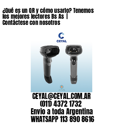 ¿Qué es un QR y cómo usarlo? Tenemos los mejores lectores Bs As  | Contáctese con nosotros