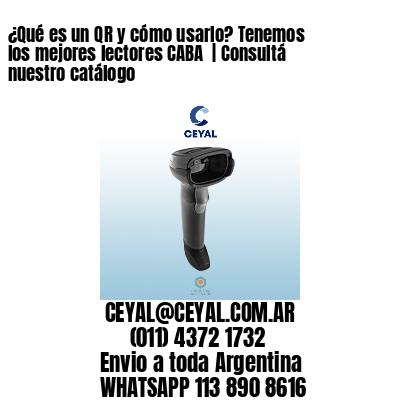 ¿Qué es un QR y cómo usarlo? Tenemos los mejores lectores CABA  | Consultá nuestro catálogo