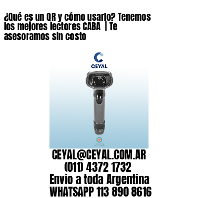 ¿Qué es un QR y cómo usarlo? Tenemos los mejores lectores CABA  | Te asesoramos sin costo