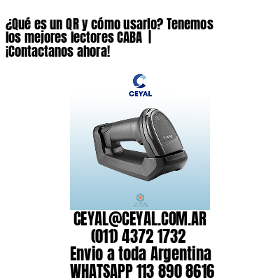 ¿Qué es un QR y cómo usarlo? Tenemos los mejores lectores CABA  | ¡Contactanos ahora!