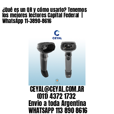 ¿Qué es un QR y cómo usarlo? Tenemos los mejores lectores Capital Federal  | WhatsApp 11-3890-8616