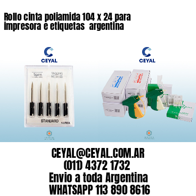 Rollo cinta poliamida 104 x 24 para impresora e etiquetas  argentina