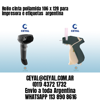 Rollo cinta poliamida 106 x 128 para impresora e etiquetas  argentina