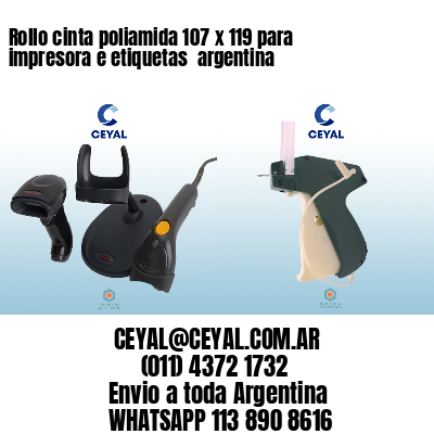 Rollo cinta poliamida 107 x 119 para impresora e etiquetas  argentina