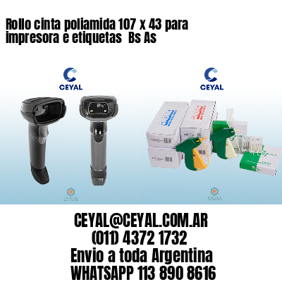 Rollo cinta poliamida 107 x 43 para impresora e etiquetas  Bs As
