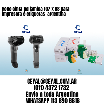 Rollo cinta poliamida 107 x 68 para impresora e etiquetas  argentina