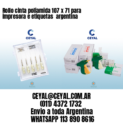 Rollo cinta poliamida 107 x 71 para impresora e etiquetas  argentina