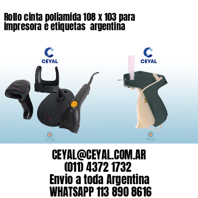 Rollo cinta poliamida 108 x 103 para impresora e etiquetas  argentina