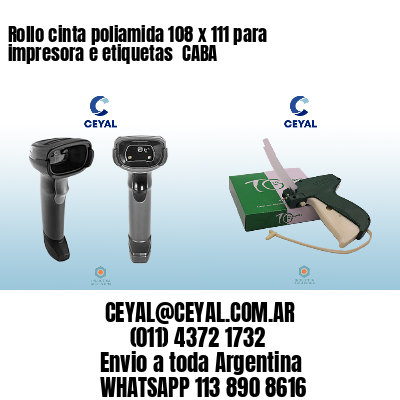 Rollo cinta poliamida 108 x 111 para impresora e etiquetas  CABA